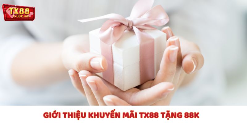 Bạn đã biết gì về khuyến mãi TX88 tặng 88k chưa?
