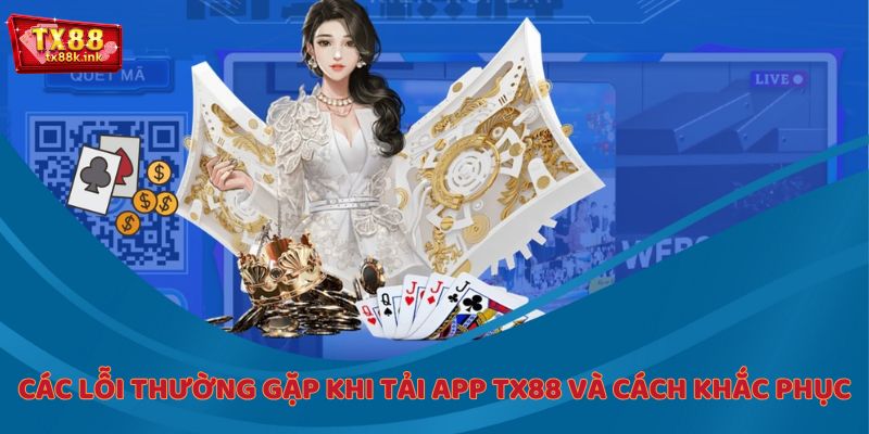Các lỗi thường gặp khi tải app TX88 và cách khắc phục