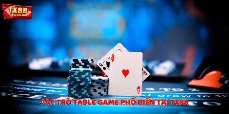 Các trò Table Game phổ biến tại TX88