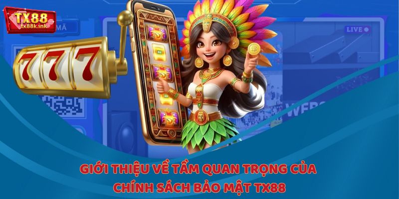 Giới thiệu về tầm quan trọng của chính sách bảo mật TX88