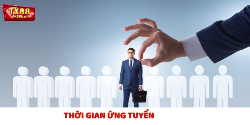 Hãy chú ý ngay đến thời gian TX88 tuyển dụng, cơ hội đầy hấp dẫn