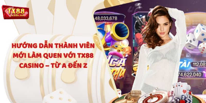 Hướng dẫn thành viên mới làm quen với TX88 casino – từ A đến Z