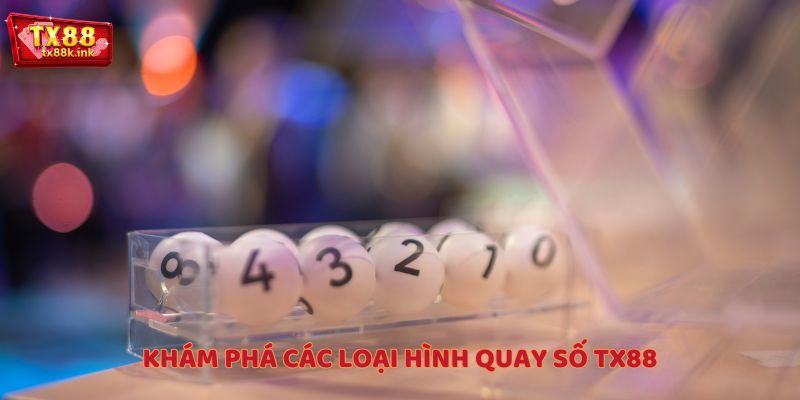 Khám phá các loại hình quay số TX88