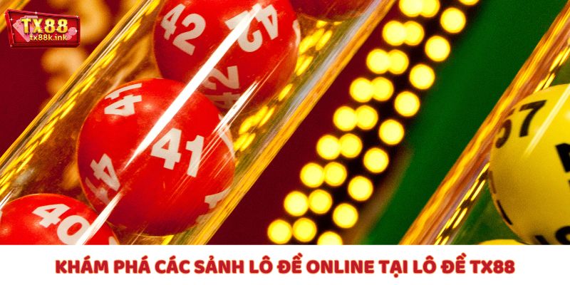 Khám phá các sảnh lô đề online tại Lô đề TX88