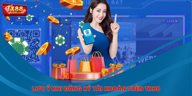 Lưu ý khi đăng ký tài khoản trên TX88