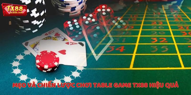 Mẹo và chiến lược chơi Table Game TX88 hiệu quả
