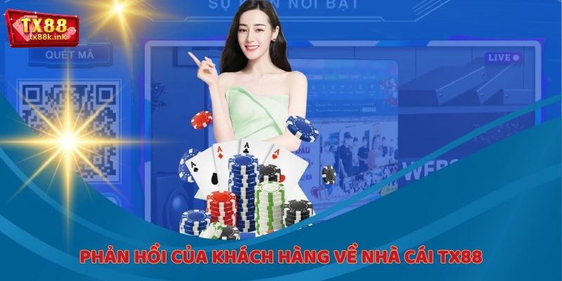 Giới thiệu chung TX88 - Phản hồi của khách hàng về nhà cái