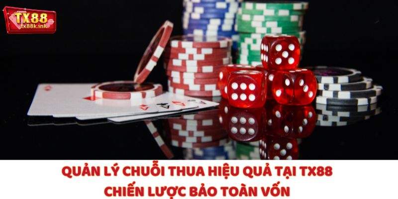 Quản Lý Chuỗi Thua Hiệu Quả Tại TX88: Chiến Lược Bảo Toàn Vốn