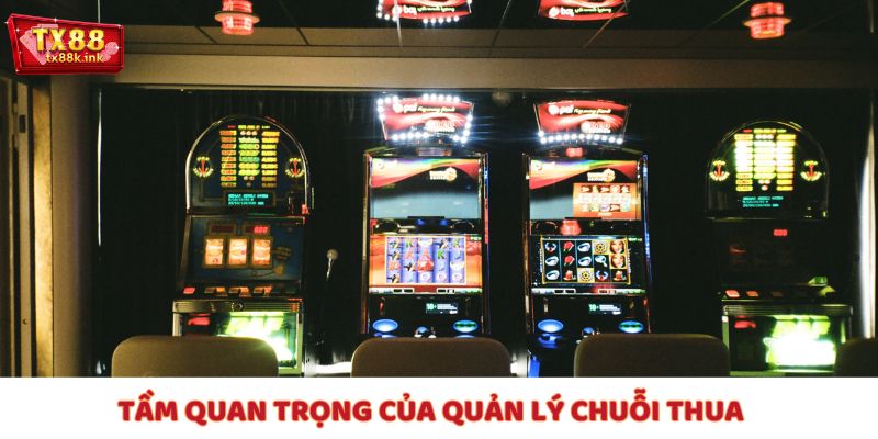 Quản lý chuỗi thua quan trọng vô cùng!