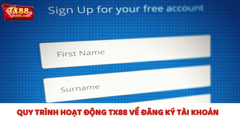 Quy trình hoạt động TX88 về việc mở tài khoản cực kỳ dễ dàng và nhanh chóng
