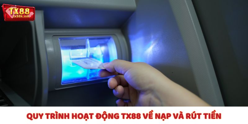 Quy trình hoạt động TX88 - Xử lý giao dịch minh bạch, an toàn