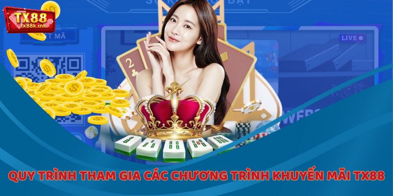 Quy trình tham gia các chương trình khuyến mãi TX88
