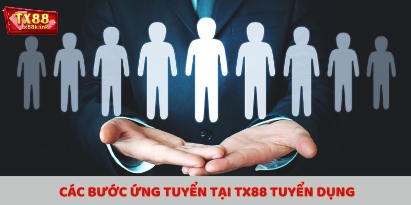 Tham gia TX88 tuyển dụng ngay với những bước ứng tuyển thật dễ dàng