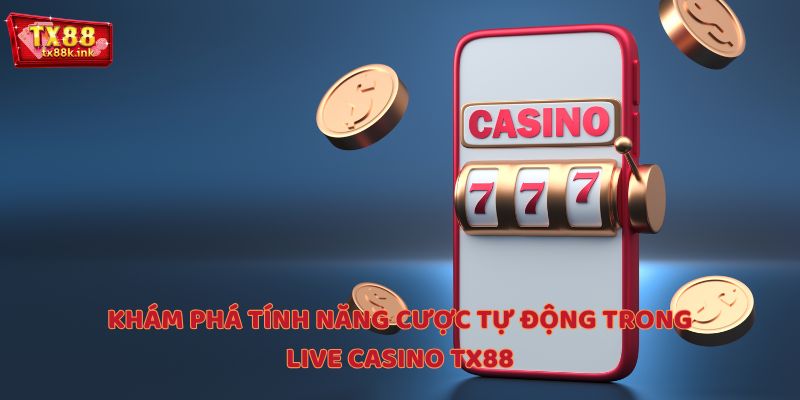 Khám phá tính năng cược tự động trong Live Casino TX88