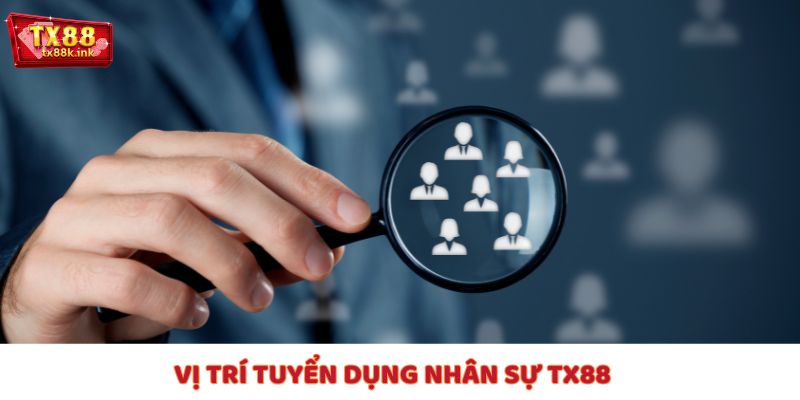TX88 tuyển dụng những vị trí hấp dẫn - Tham gia ngay!