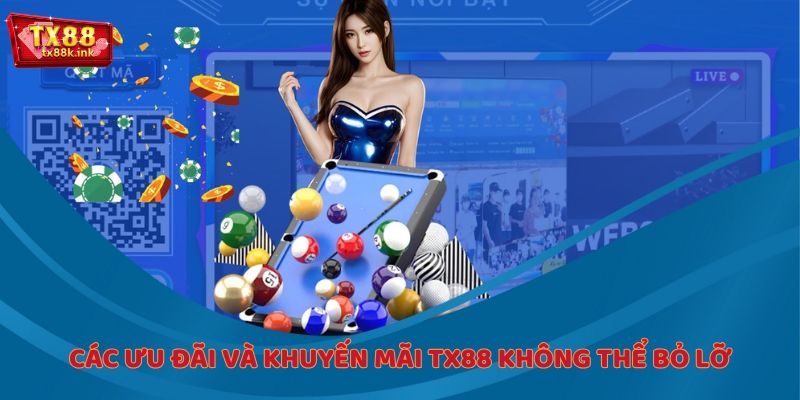 Các ưu đãi và khuyến mãi TX88 không thể bỏ lỡ